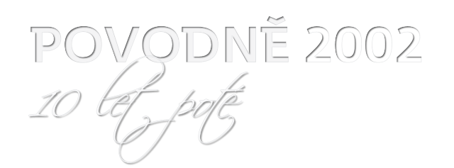 POVODNĚ 2002 10 let poté
